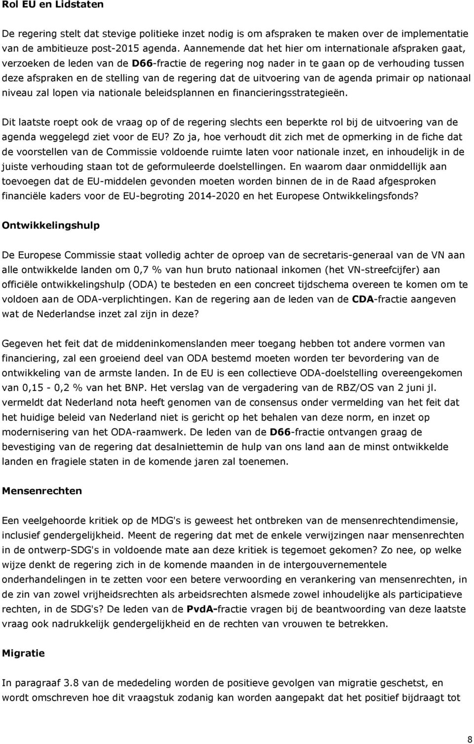 dat de uitvoering van de agenda primair op nationaal niveau zal lopen via nationale beleidsplannen en financieringsstrategieën.