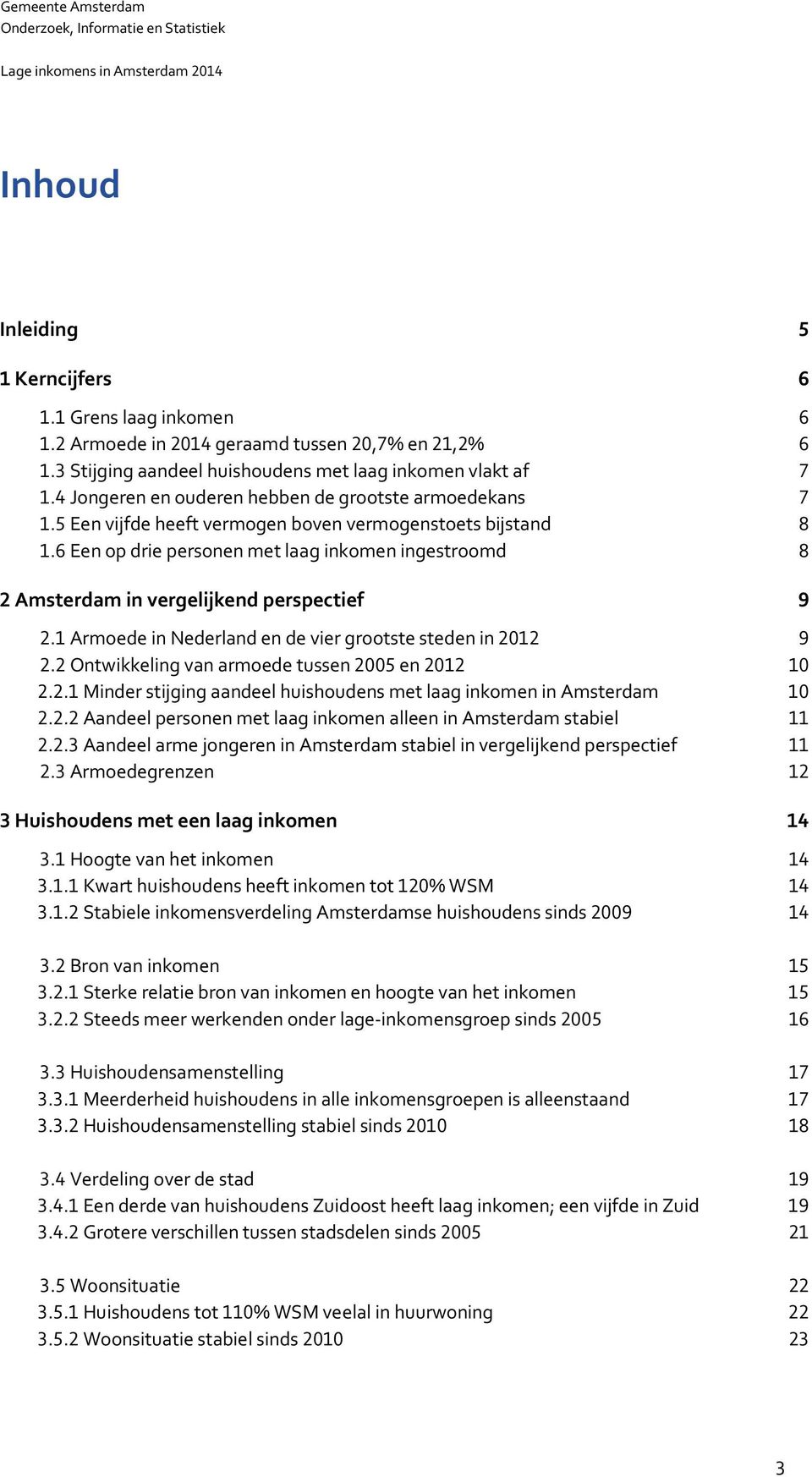 Armoede in Nederland en de vier grootste steden in. Ontwikkeling van armoede tussen en.. Minder stijging aandeel huishoudens met laag inkomen in Amsterdam.