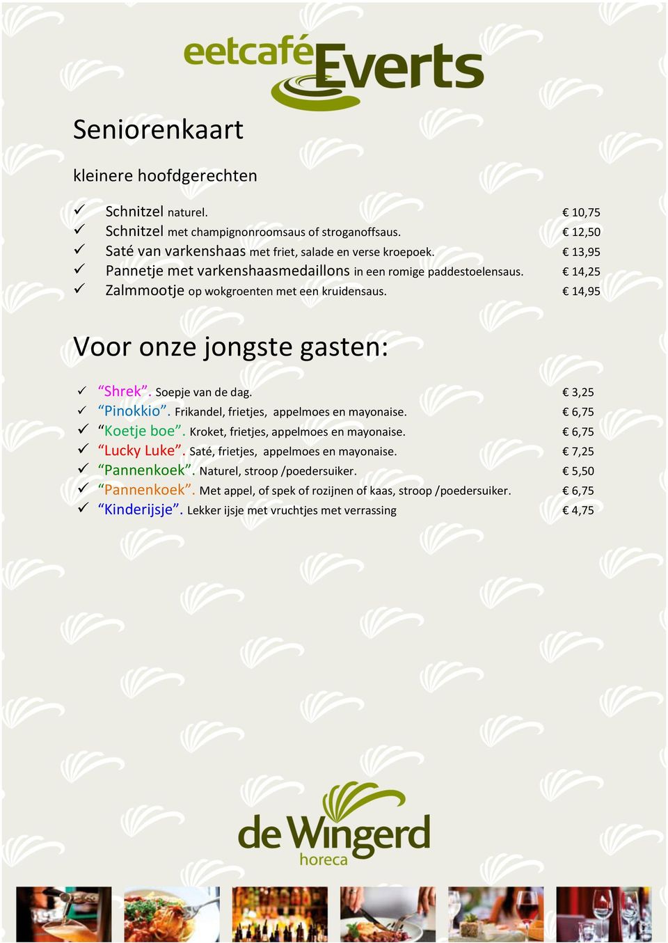 3,25 Pinokkio. Frikandel, frietjes, appelmoes en mayonaise. 6,75 Koetje boe. Kroket, frietjes, appelmoes en mayonaise. 6,75 Lucky Luke. Saté, frietjes, appelmoes en mayonaise.