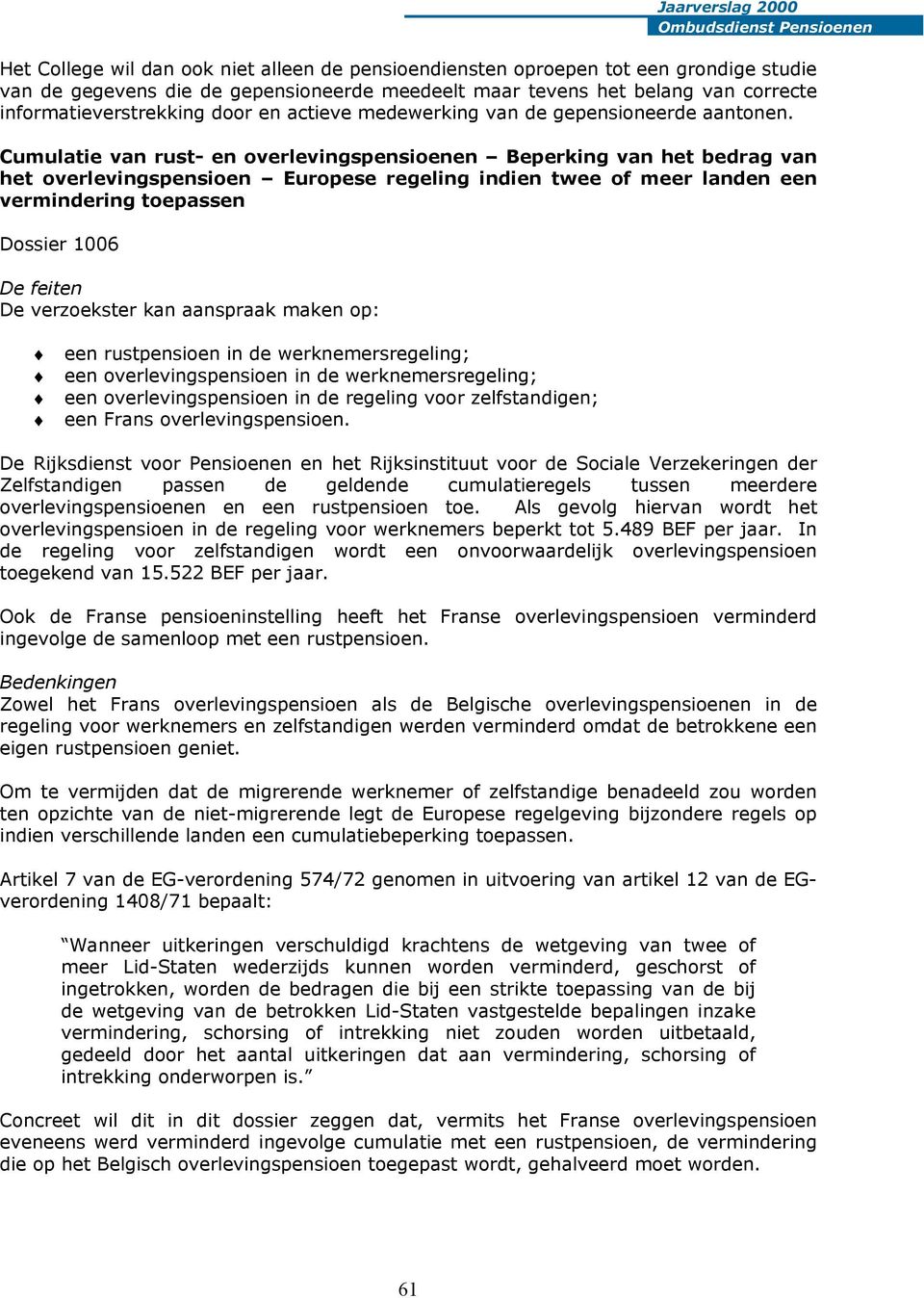 Cumulatie van rust- en overlevingspensioenen Beperking van het bedrag van het overlevingspensioen Europese regeling indien twee of meer landen een vermindering toepassen Dossier 1006 De feiten De