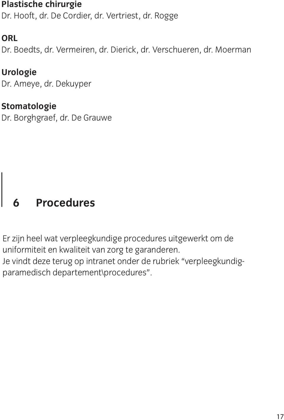 De Grauwe 6 Procedures Er zijn heel wat verpleegkundige procedures uitgewerkt om de uniformiteit en kwaliteit