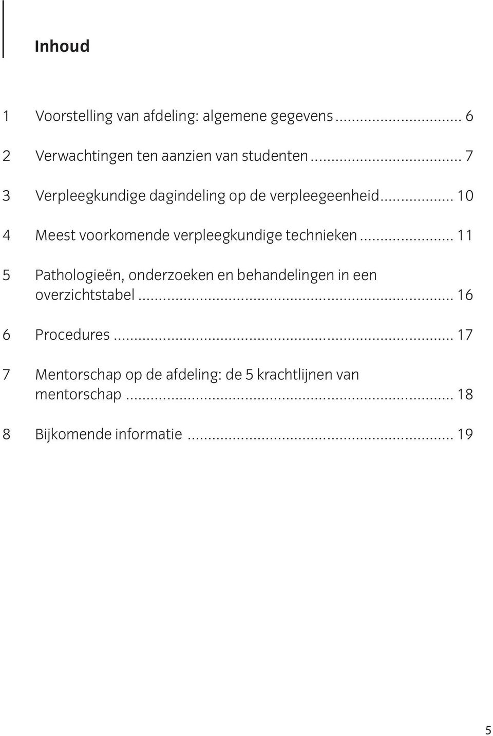 .. 10 4 Meest voorkomende verpleegkundige technieken.