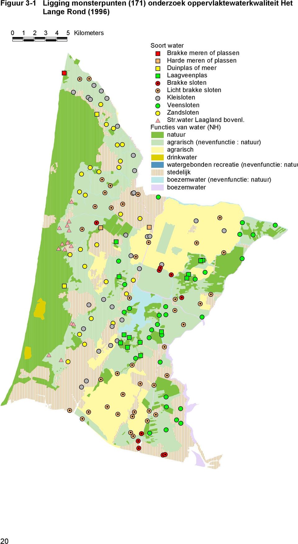 Functies van water (NH) natuur agrarisch (nevenfunctie : natuur) agrarisch drinkwater watergebonden recreatie (nevenfunctie: natuur) stedelijk boezemwater (nevenfunctie: natuur)