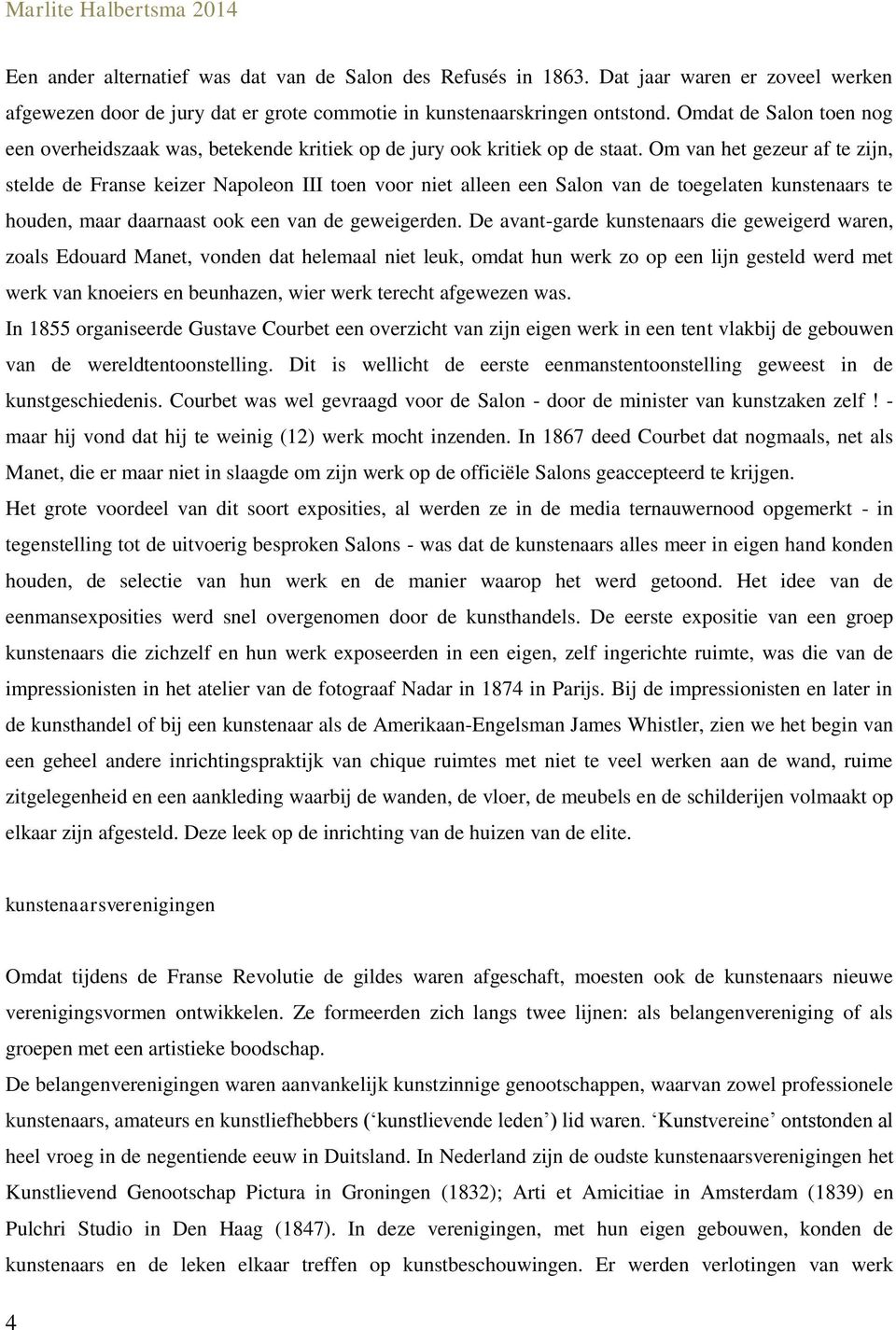 Om van het gezeur af te zijn, stelde de Franse keizer Napoleon III toen voor niet alleen een Salon van de toegelaten kunstenaars te houden, maar daarnaast ook een van de geweigerden.