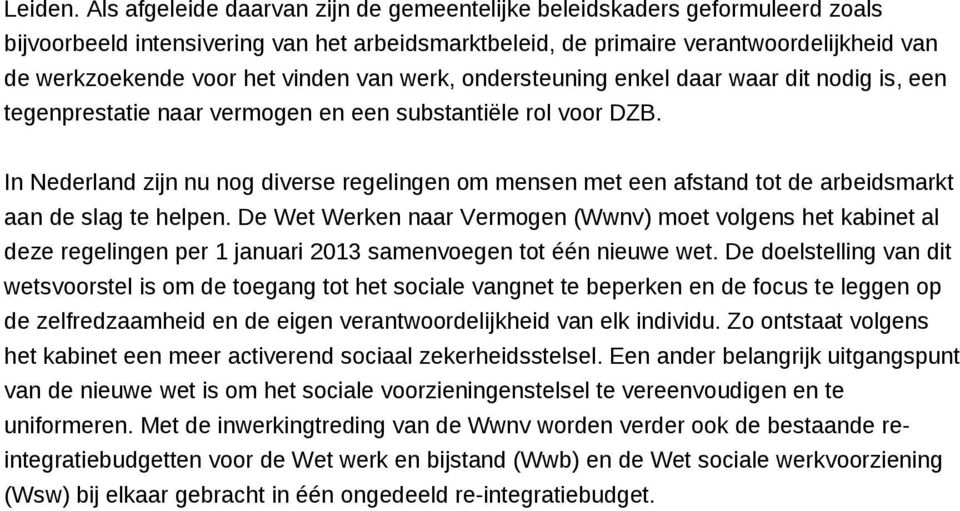 vinden van werk, ondersteuning enkel daar waar dit nodig is, een tegenprestatie naar vermogen en een substantiële rol voor DZB.