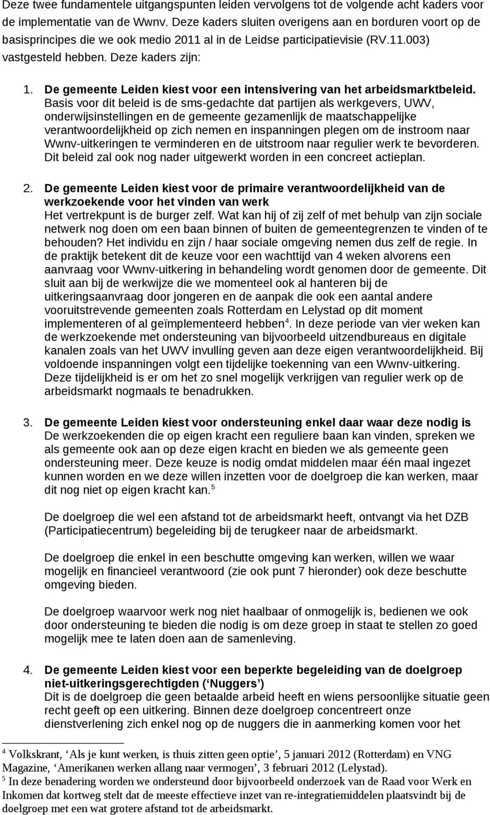 De gemeente Leiden kiest voor een intensivering van het arbeidsmarktbeleid.