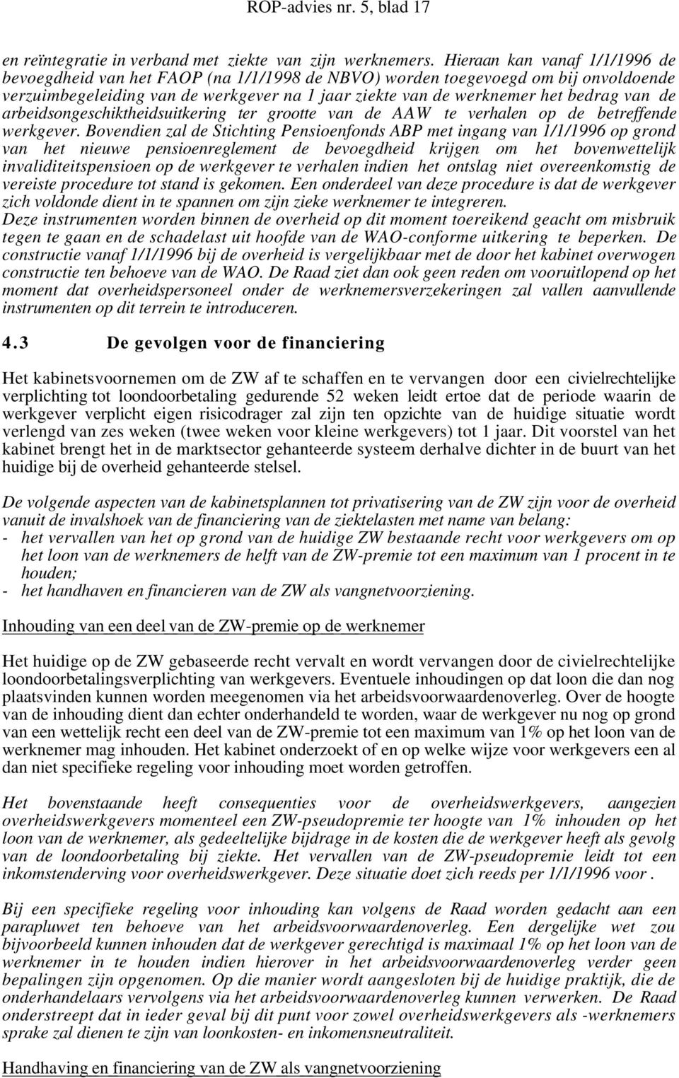 de arbeidsongeschiktheidsuitkering ter grootte van de AAW te verhalen op de betreffende werkgever.