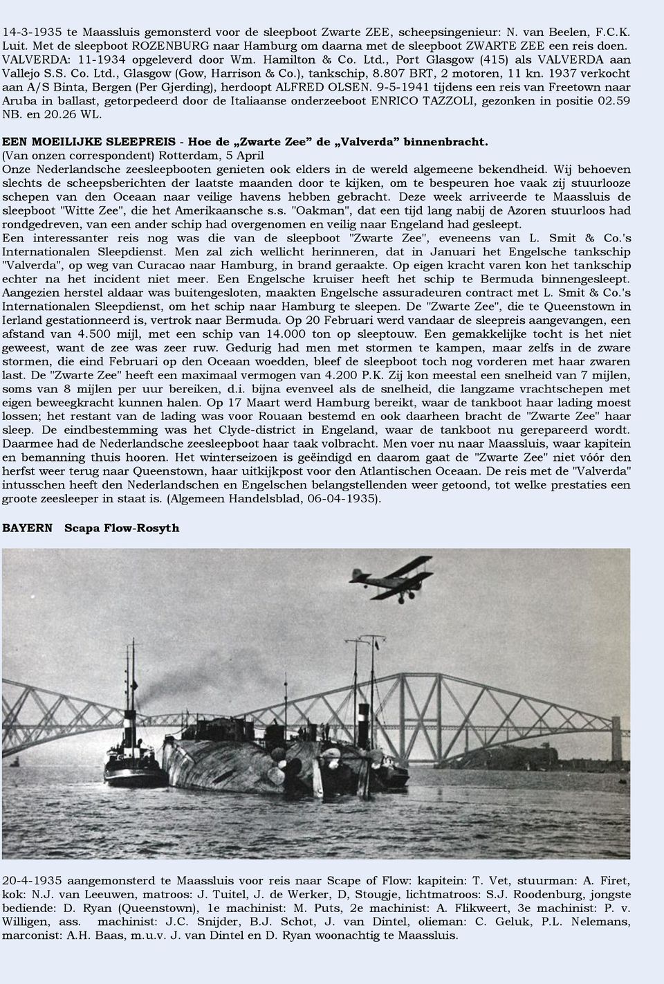 S. Co. Ltd., Glasgow (Gow, Harrison & Co.), tankschip, 8.807 BRT, 2 motoren, 11 kn. 1937 verkocht aan A/S Binta, Bergen (Per Gjerding), herdoopt ALFRED OLSEN.