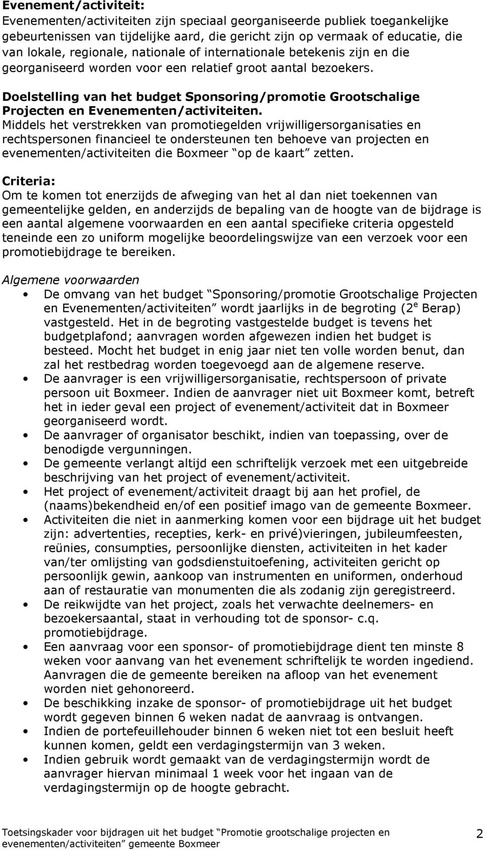 Doelstelling van het budget Sponsoring/promotie Grootschalige Projecten en Evenementen/activiteiten.