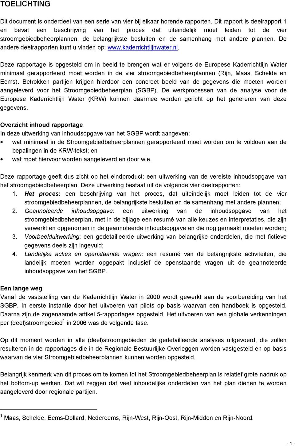 De andere deelrapporten kunt u vinden op: www.kaderrichtlijnwater.nl.