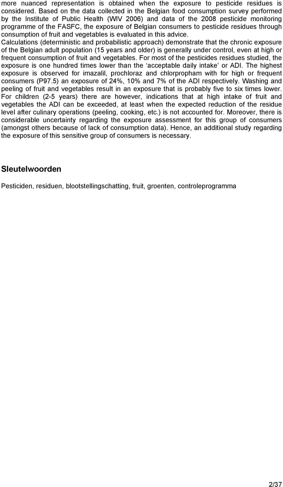 exposure of Belgian consumers to pesticide residues through consumption of fruit and vegetables is evaluated in this advice.