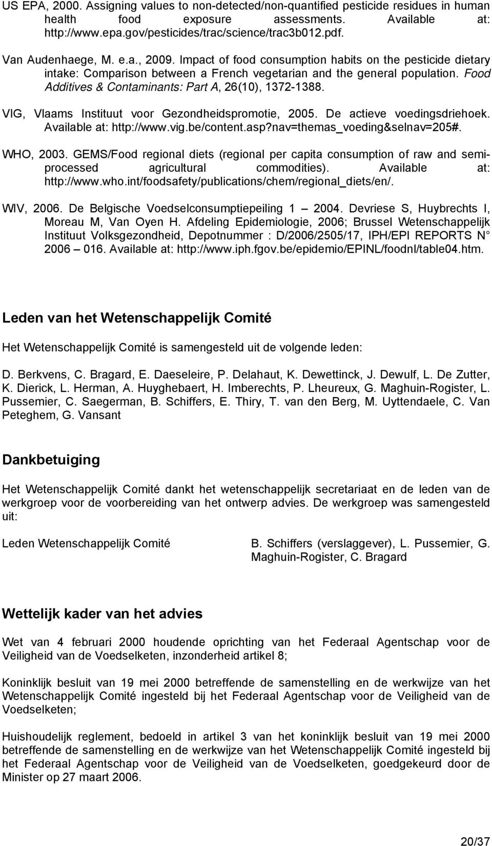 Food Additives & Contaminants: Part A, 26(10), 1372-1388. VIG, Vlaams Instituut voor Gezondheidspromotie, 2005. De actieve voedingsdriehoek. Available at: http://www.vig.be/content.asp?