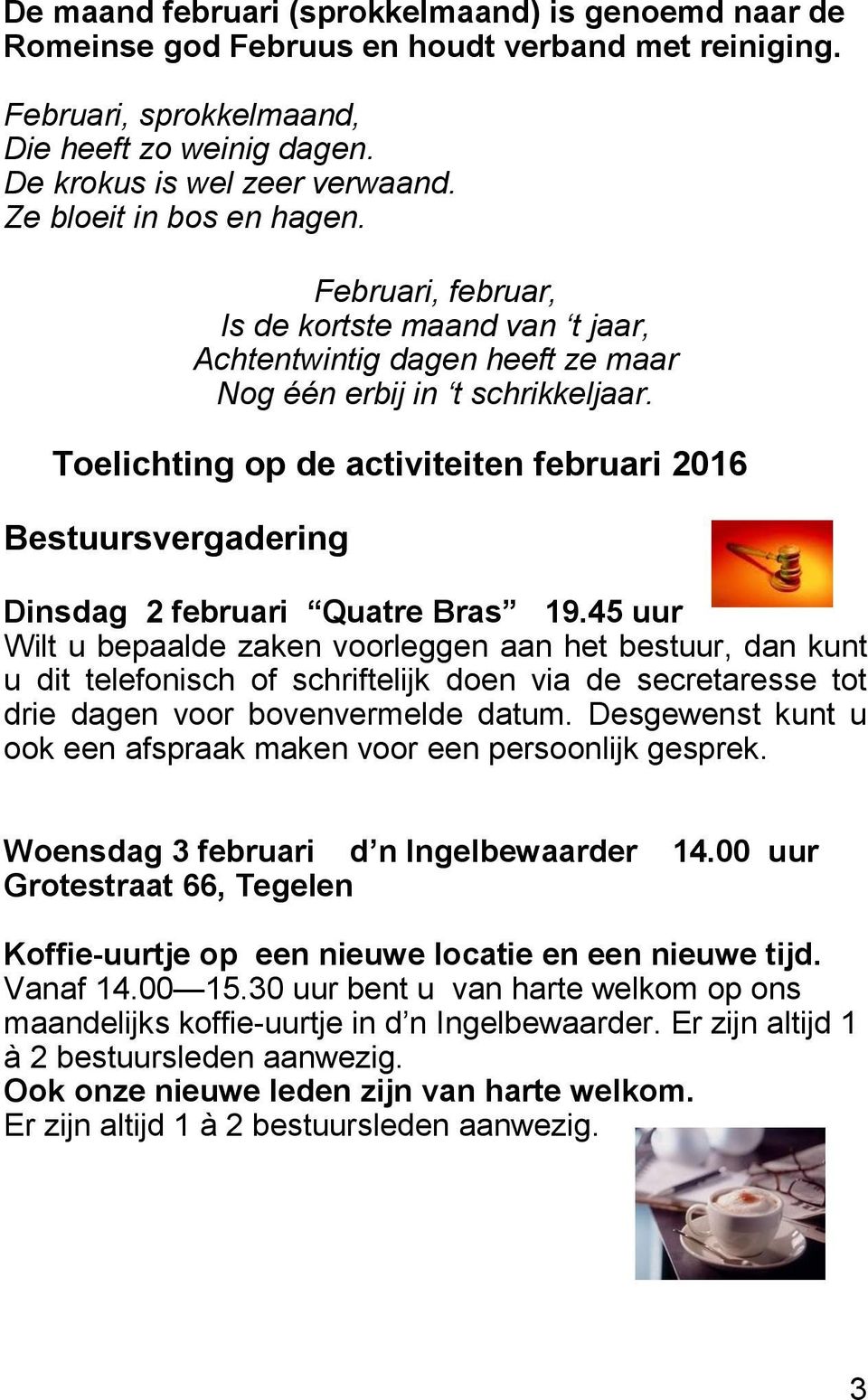 Toelichting op de activiteiten februari 2016 Bestuursvergadering Dinsdag 2 februari Quatre Bras 19.