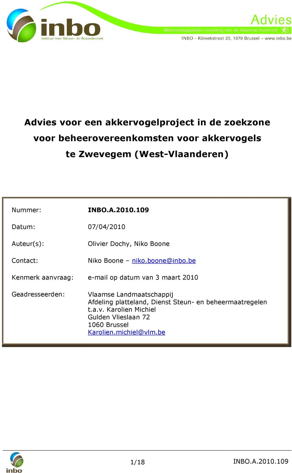 be Kenmerk aanvraag: e-mail op datum van 3 maart 2010 Geadresseerden: Vlaamse Landmaatschappij Afdeling platteland, Dienst