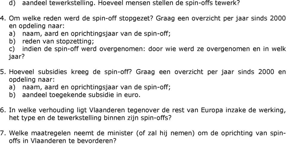 overgenomen en in welk jaar? 5. Hoeveel subsidies kreeg de spin-off?