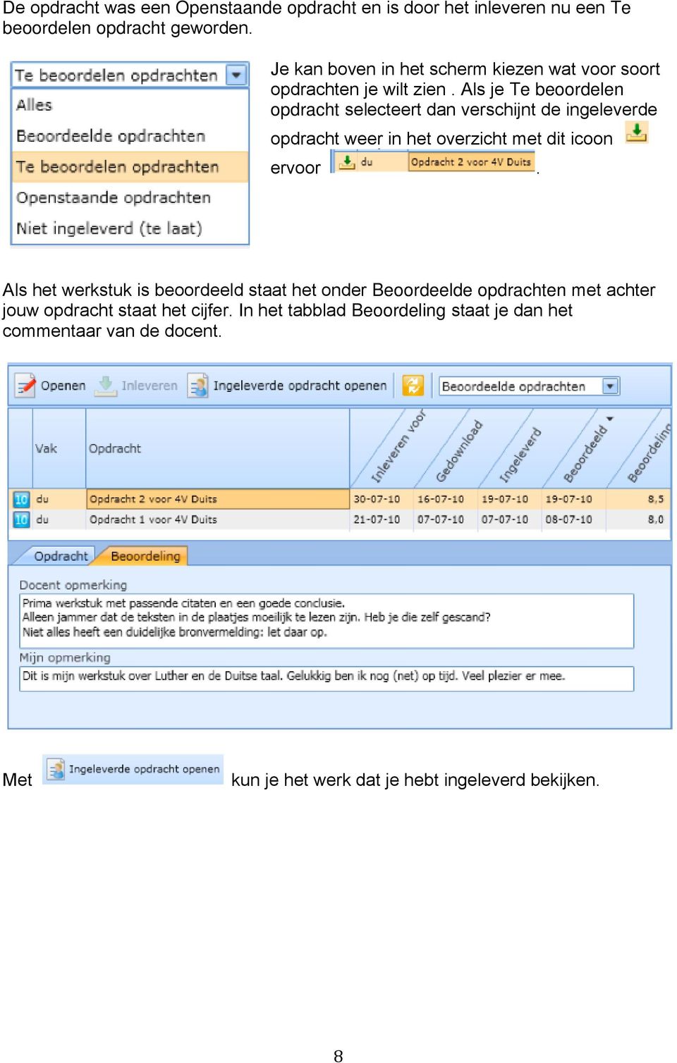 Als je Te beoordelen opdracht selecteert dan verschijnt de ingeleverde opdracht weer in het overzicht met dit icoon ervoor.