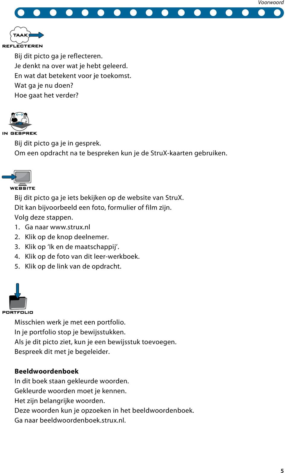1. Ga naar www.strux.nl 2. Klik op de knop deelnemer. 3. Klik op Ik en de maatschappij. 4. Klik op de foto van dit leer-werkboek. 5. Klik op de link van de opdracht.