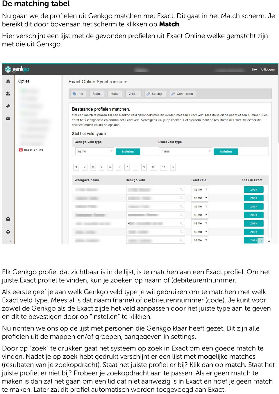 Om het juiste Exact profiel te vinden, kun je zoeken op naam of (debiteuren)nummer. Als eerste geef je aan welk Genkgo veld type je wil gebruiken om te matchen met welk Exact veld type.