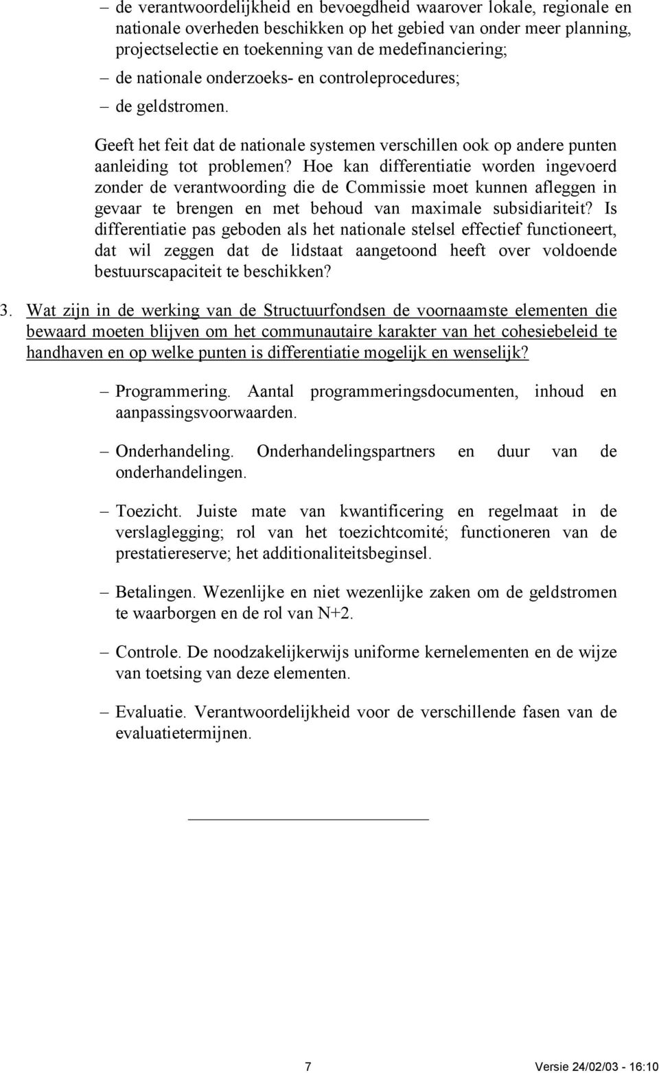 Hoe kan differentiatie worden ingevoerd zonder de verantwoording die de Commissie moet kunnen afleggen in gevaar te brengen en met behoud van maximale subsidiariteit?