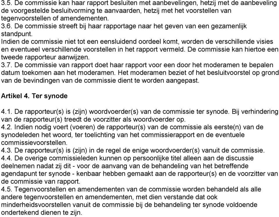 Indien de commissie niet tot een eensluidend oordeel komt, worden de verschillende visies en eventueel verschillende voorstellen in het rapport vermeld.