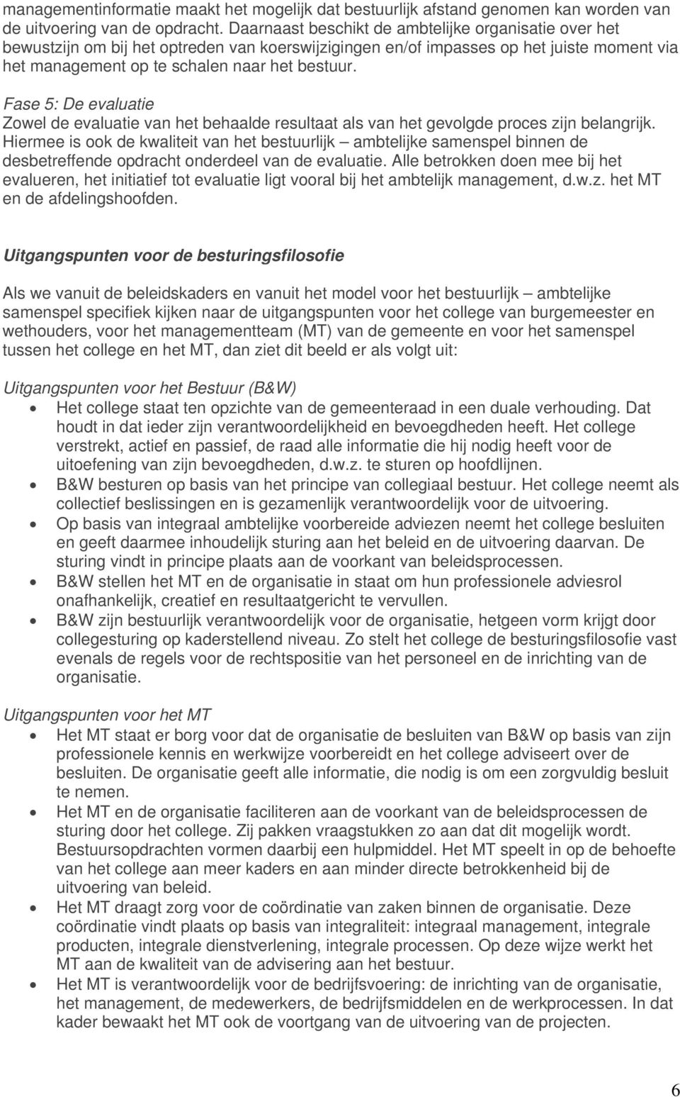 Fase 5: De evaluatie Zowel de evaluatie van het behaalde resultaat als van het gevolgde proces zijn belangrijk.