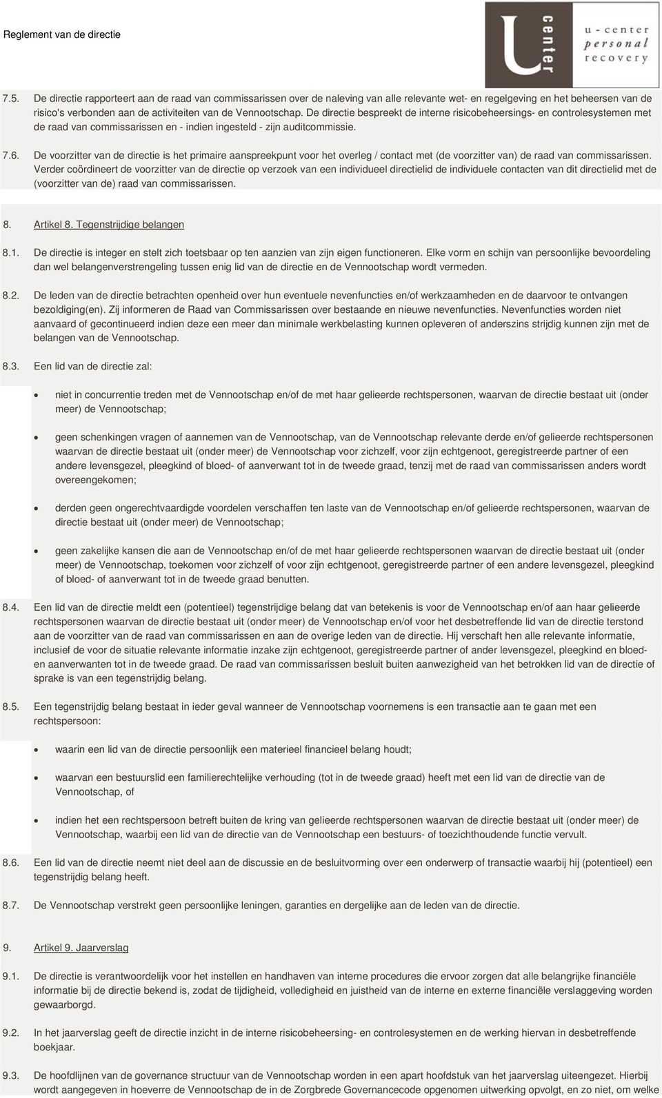 De voorzitter van de directie is het primaire aanspreekpunt voor het overleg / contact met (de voorzitter van) de raad van Verder coördineert de voorzitter van de directie op verzoek van een