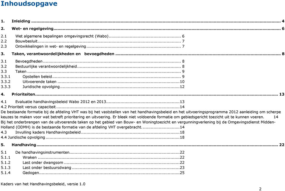 .. 12 4. Prioriteiten... 13 4.1 Evaluatie handhavingsbeleid Wabo 2012 en 2013... 13 4.2 Prioriteit versus capaciteit.