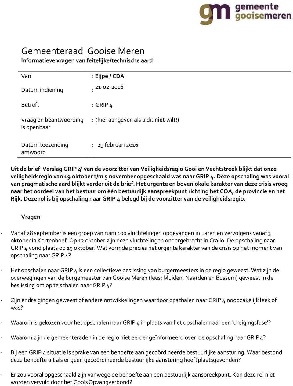 ) Datum toezending antwoord : 29 februari 2016 Uit de brief 'Verslag GRIP 4' van de voorzitter van Veiligheidsregio Gooi en Vechtstreek blijkt dat onze veiligheidsregio van 19 oktober t/m 5 november