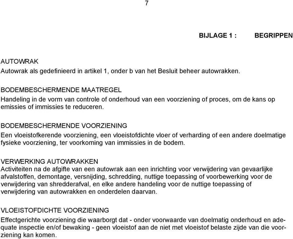 BODEMBESCHERMENDE VOORZIENING Een vloeistofkerende voorziening, een vloeistofdichte vloer of verharding of een andere doelmatige fysieke voorziening, ter voorkoming van immissies in de bodem.