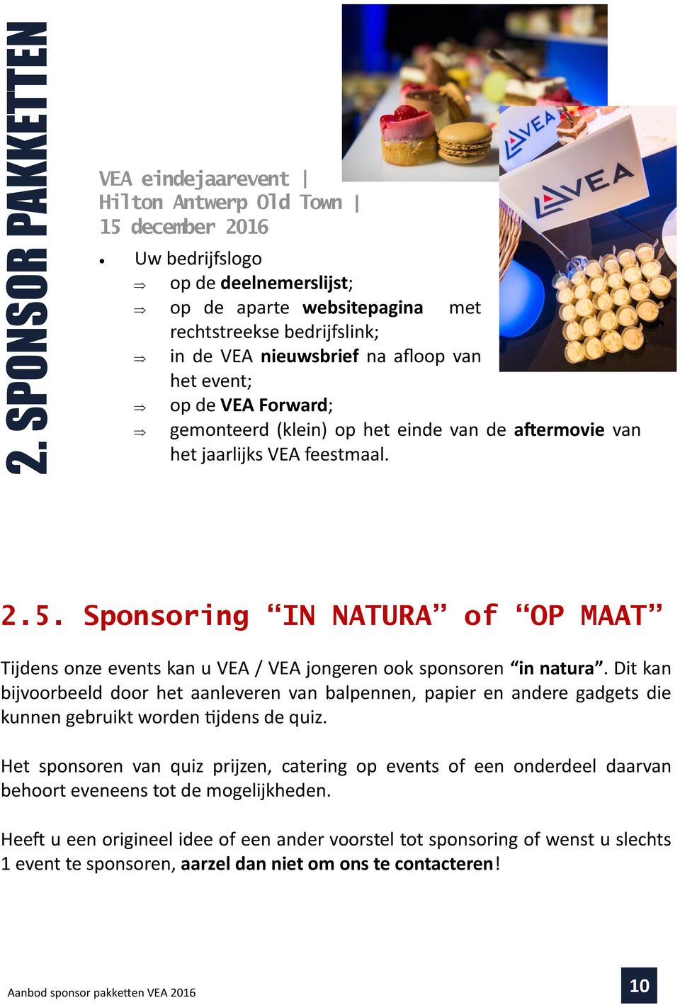 Sponsoring IN NATURA of OP MAAT Tijdens onze events kan u VEA / VEA jongeren ook sponsoren in natura.
