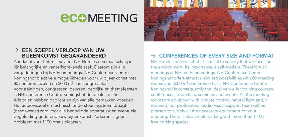 Voor trainingen, congressen, beurzen, bedrijfs- en themafeesten is NH Conference Centre Koningshof de ideale locatie. Alle zalen hebben daglicht en zijn van alle gemakken voorzien.