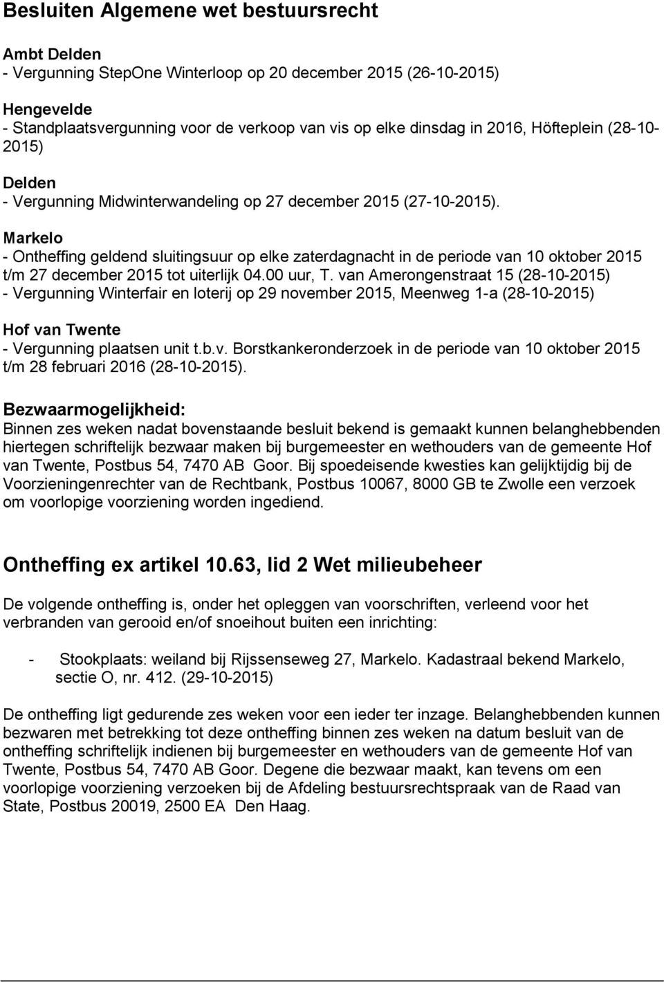 00 uur, T. van Amerongenstraat 15 (28-10-) - Vergunning Winterfair en loterij op 29 november, Meenweg 1-a (28-10-) Hof van Twente - Vergunning plaatsen unit t.b.v. Borstkankeronderzoek in de periode van 10 oktober t/m 28 februari 2016 (28-10-).