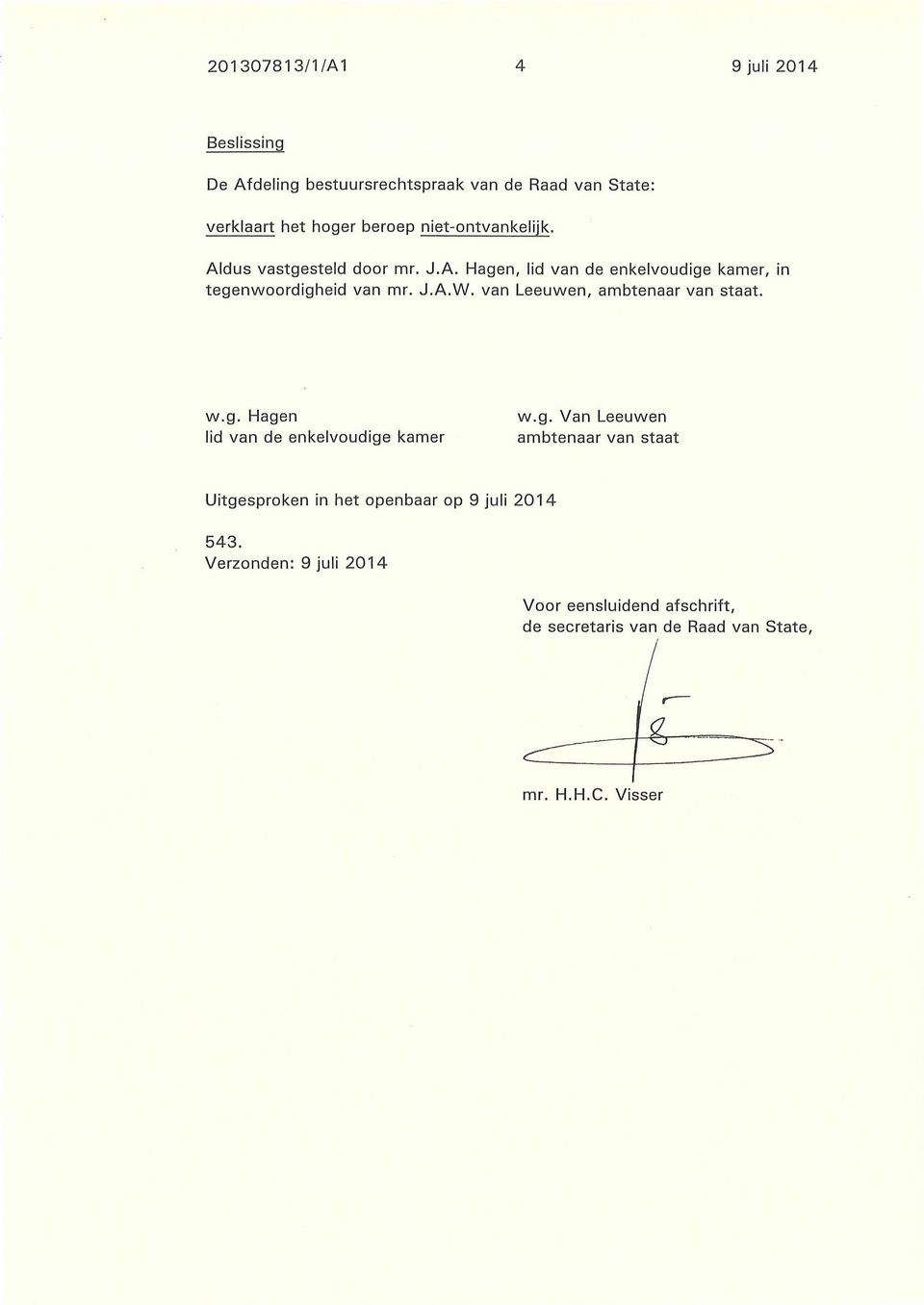 van Leeuwen, ambtenaar van staat. w.g. Hagen lid van de enkelvoudige kamer w.g. Van Leeuwen ambtenaar van staat Uitgesproken in het openbaar op 9 juli 2014 543.