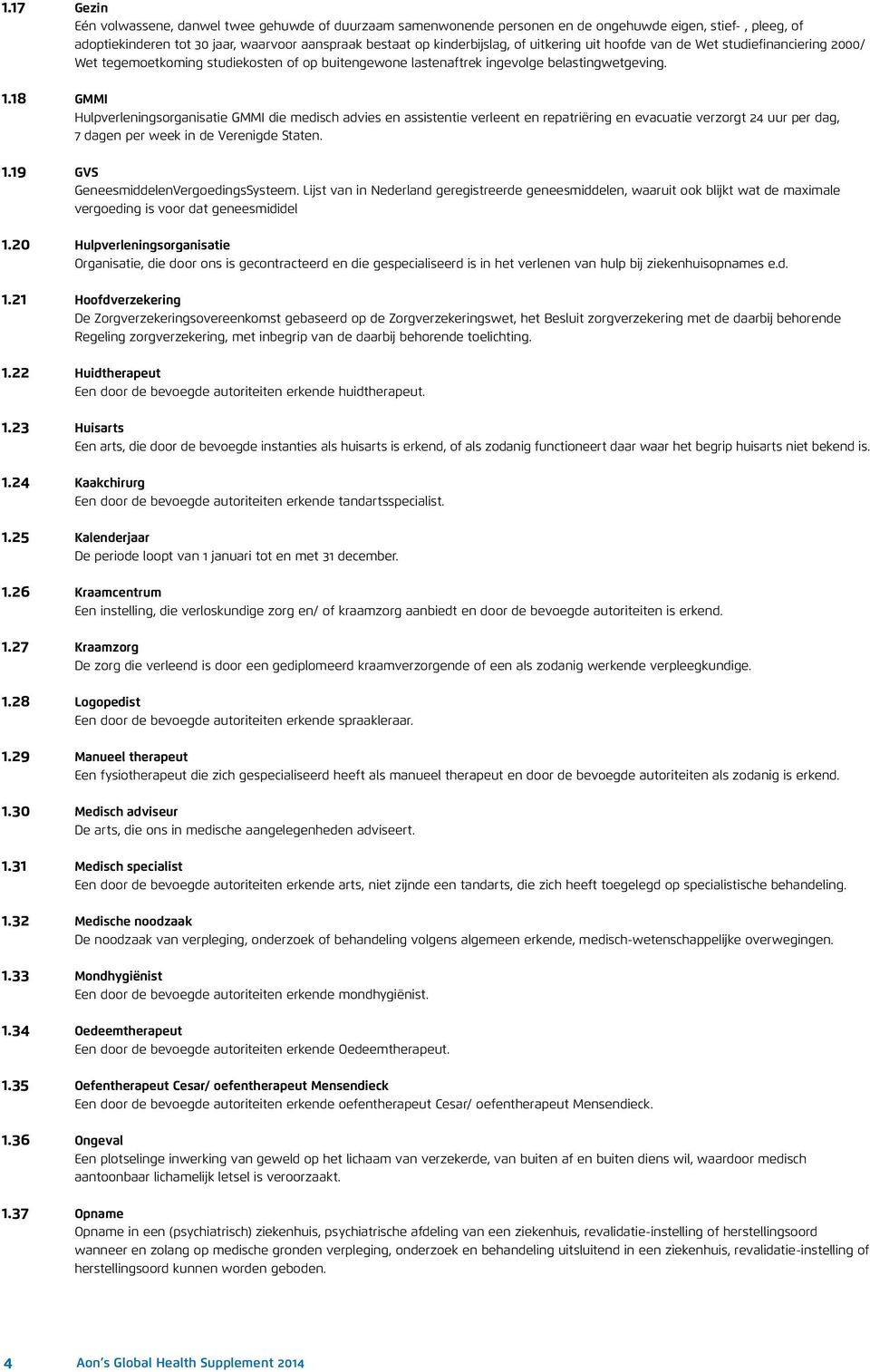 18 GMMI Hulpverleningsorganisatie GMMI die medisch advies en assistentie verleent en repatriëring en evacuatie verzorgt 24 uur per dag, 7 dagen per week in de Verenigde Staten. 1.