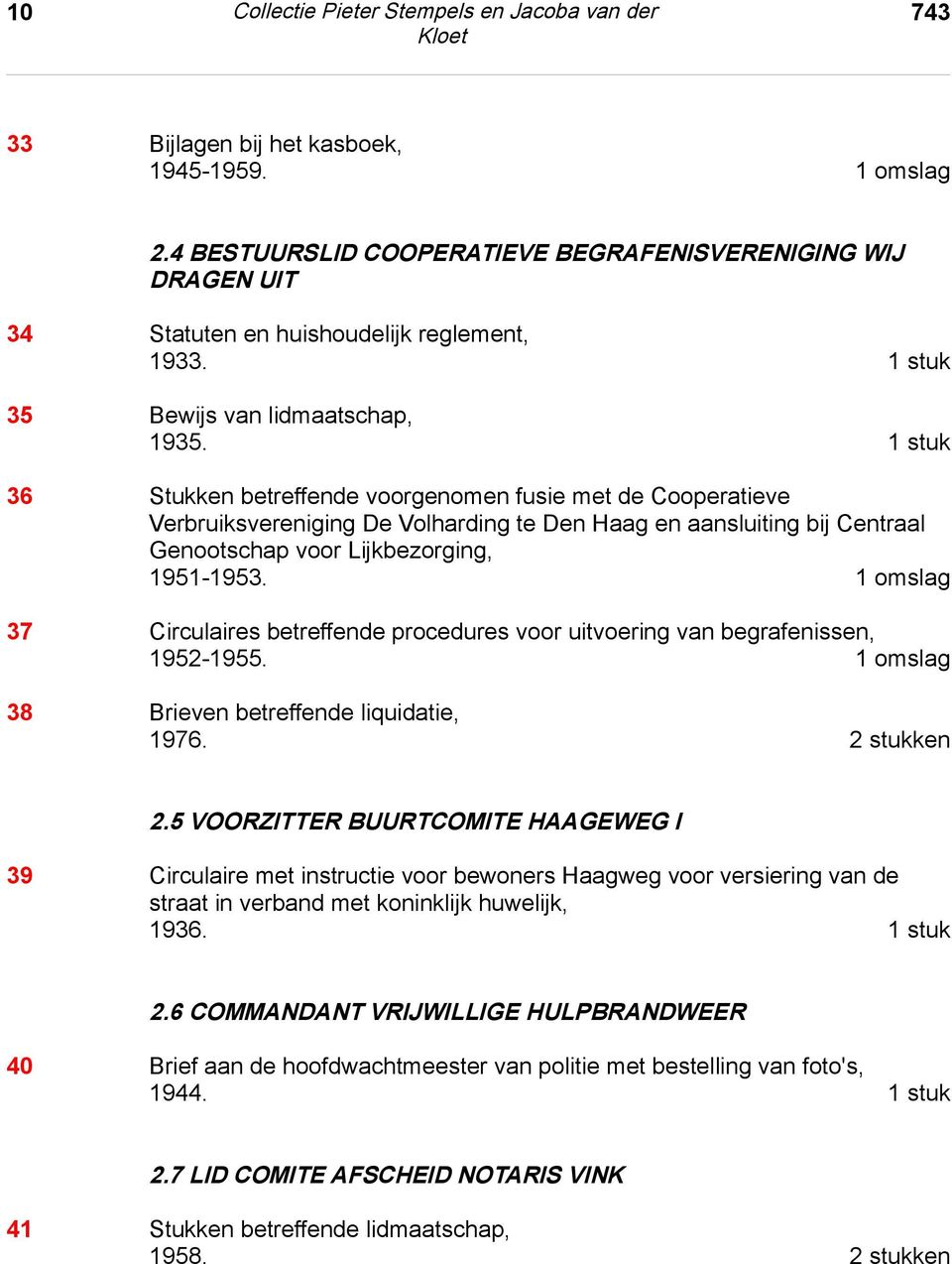 1 stuk 36 Stukken betreffende voorgenomen fusie met de Cooperatieve Verbruiksvereniging De Volharding te Den Haag en aansluiting bij Centraal Genootschap voor Lijkbezorging, 1951-1953.