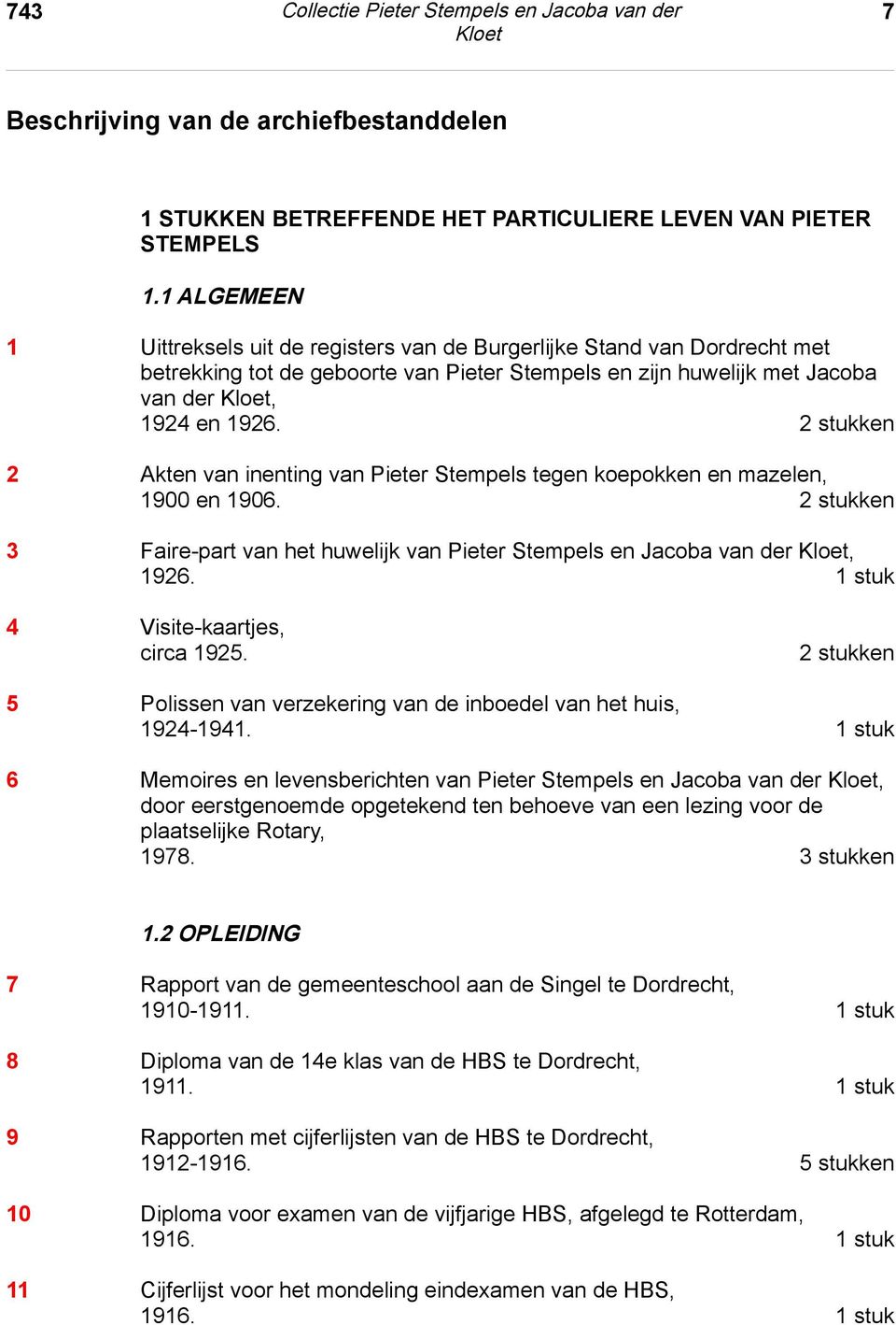 1 ALGEMEEN 1 Uittreksels uit de registers van de Burgerlijke Stand van Dordrecht met betrekking tot de geboorte van Pieter Stempels en zijn huwelijk met Jacoba van der, 1924 en 1926.