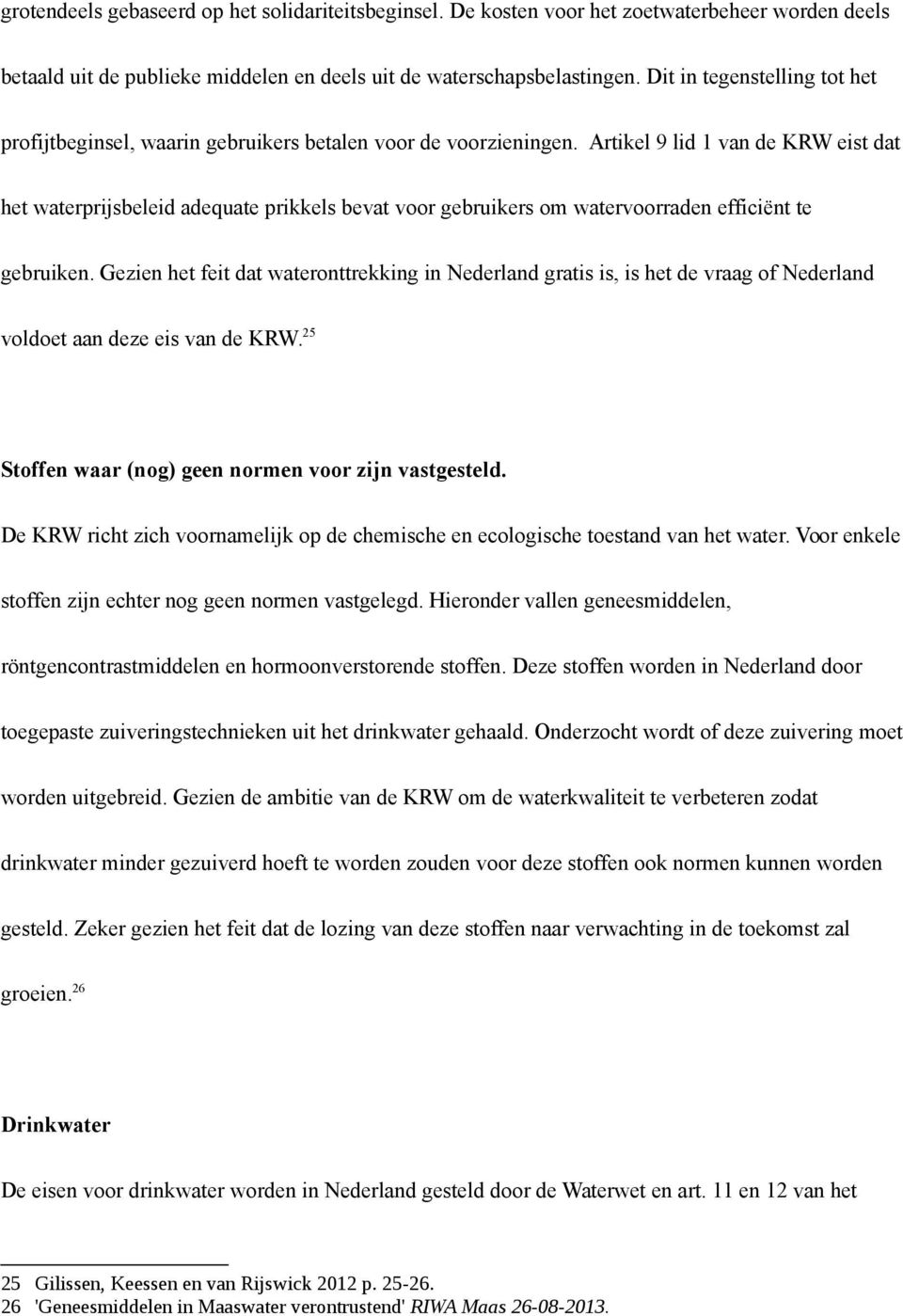 Artikel 9 lid 1 van de KRW eist dat het waterprijsbeleid adequate prikkels bevat voor gebruikers om watervoorraden efficiënt te gebruiken.