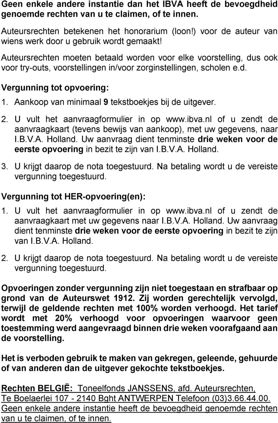 Aankoop van minimaal 9 tekstboekjes bij de uitgever. 2. U vult het aanvraagformulier in op www.ibva.nl of u zendt de aanvraagkaart (tevens bewijs van aankoop), met uw gegevens, naar I.B.V.A. Holland.