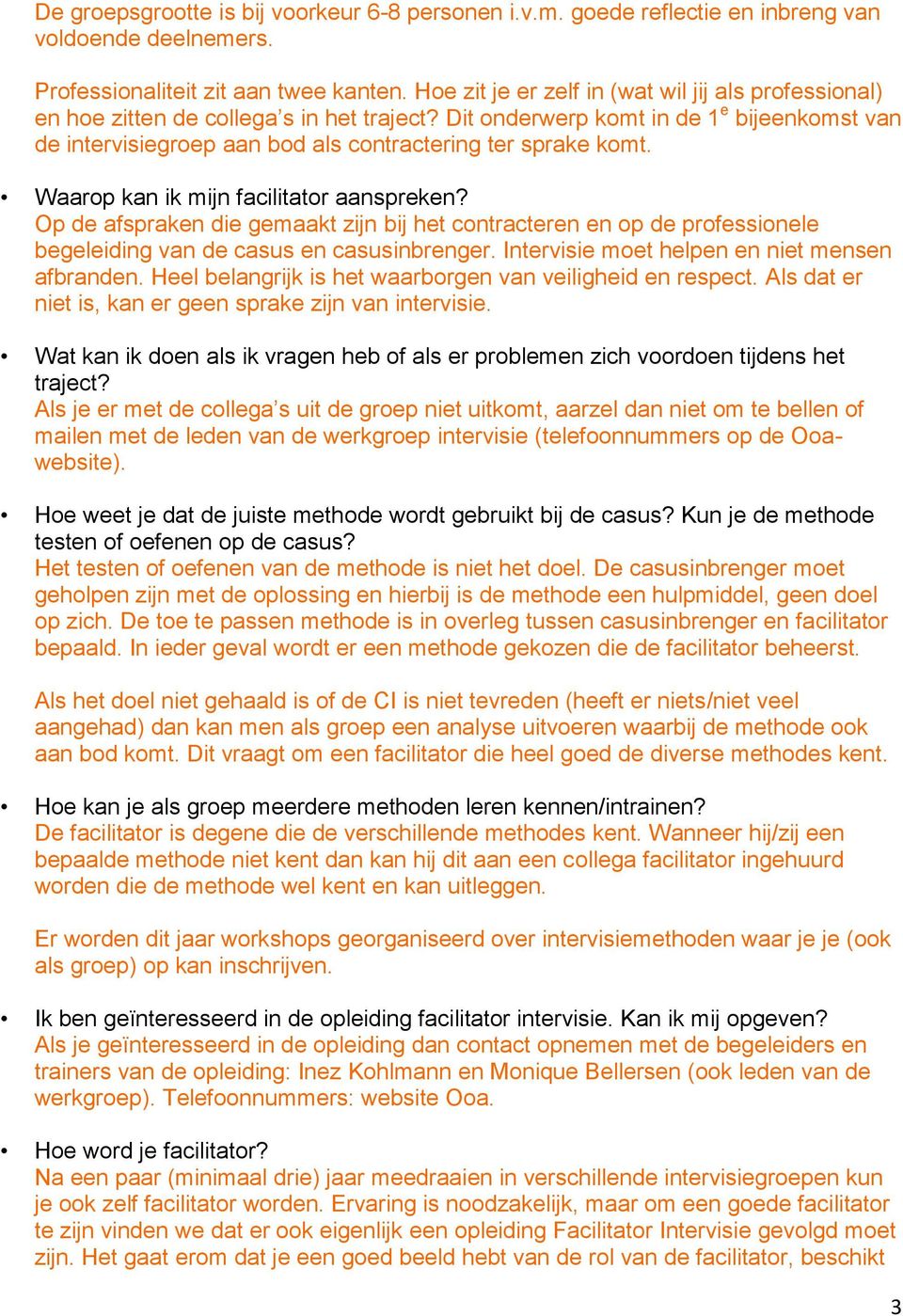 Dit onderwerp komt in de 1 e bijeenkomst van de intervisiegroep aan bod als contractering ter sprake komt. Waarop kan ik mijn facilitator aanspreken?