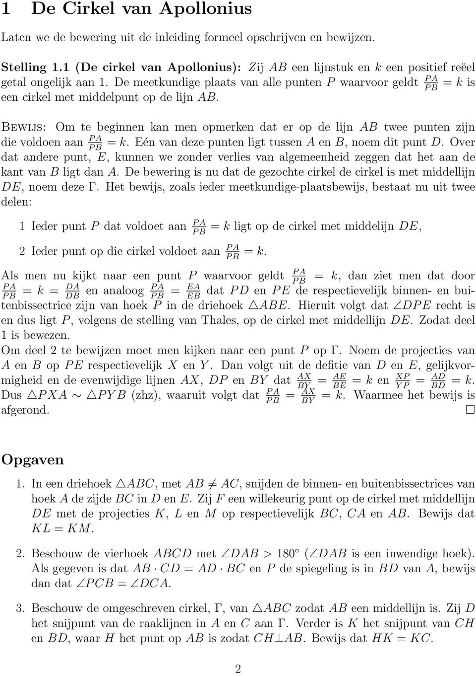 De meetkundige plaats van alle punten P waarvoor geldt P A = k is een cirkel met middelpunt op de lijn AB.