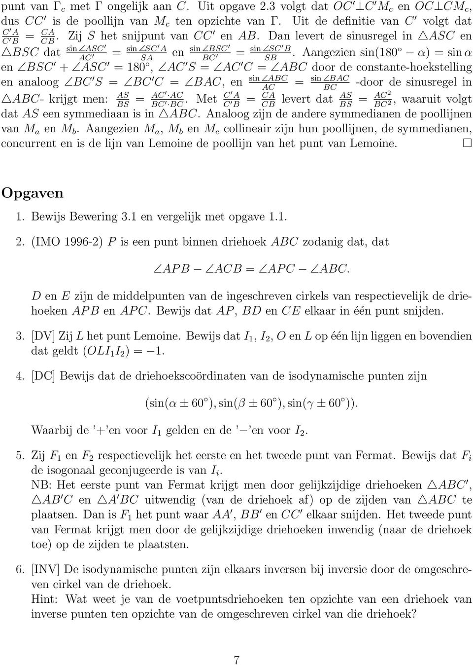 Aangezien sin(180 α) = sin α AC SA BC SB en BSC + ASC = 180, AC S = AC C = ABC door de constante-hoekstelling en analoog BC S = BC sin ABC sin BAC C = BAC, en = -door de sinusregel in AC BC AS ABC-