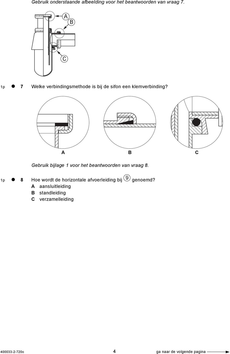 A B C Gebruik bijlage 1 voor het beantwoorden van vraag 8.