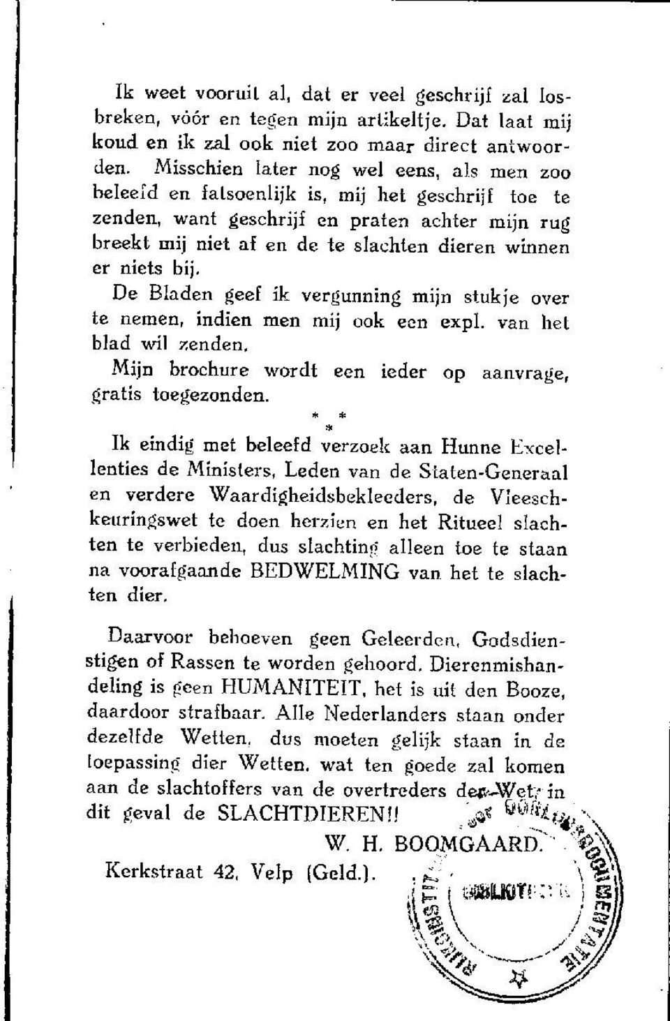 niets bij. De Bladen geef ik vergunning mijn stukje over te nemen, indien men mij ook een expl. van het blad wil zenden. Mijn brochure wordt een ieder op aanvrage, gratis toegezonden.