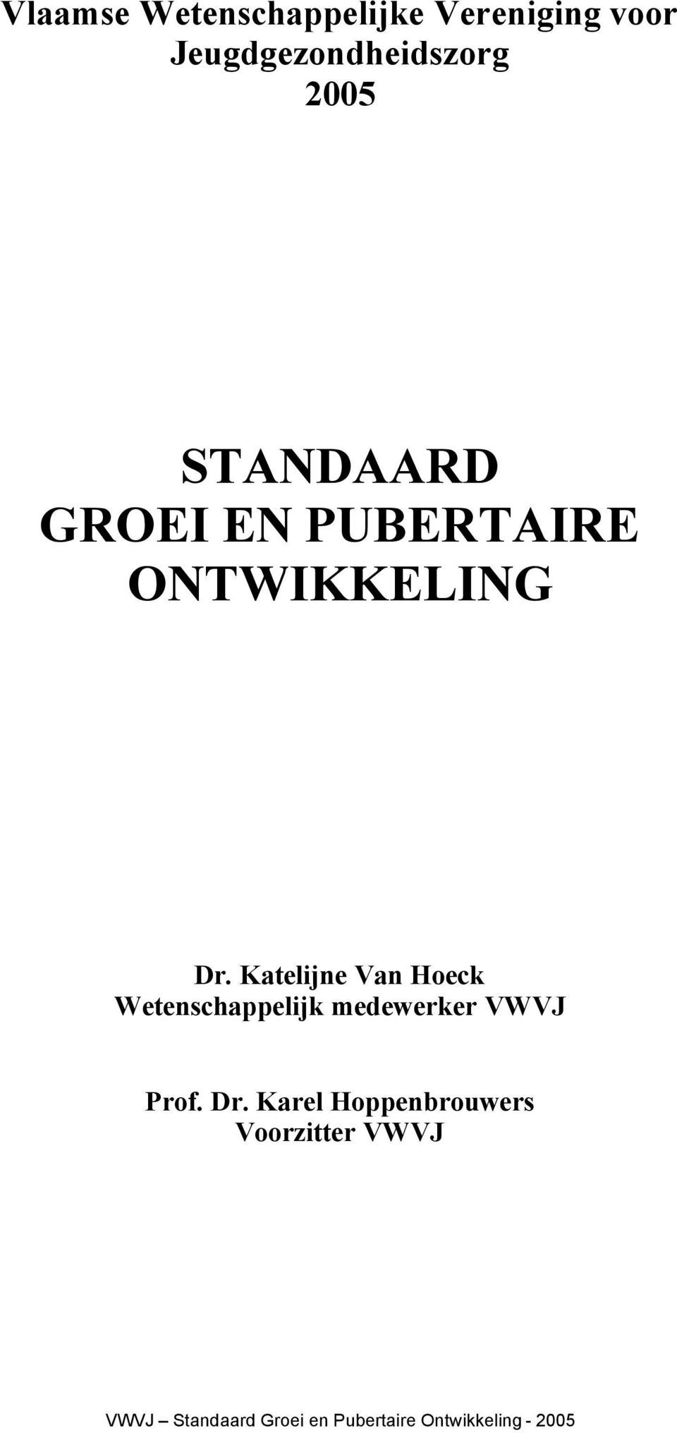 Katelijne Van Hoeck Wetenschappelijk medewerker VWVJ Prof. Dr.