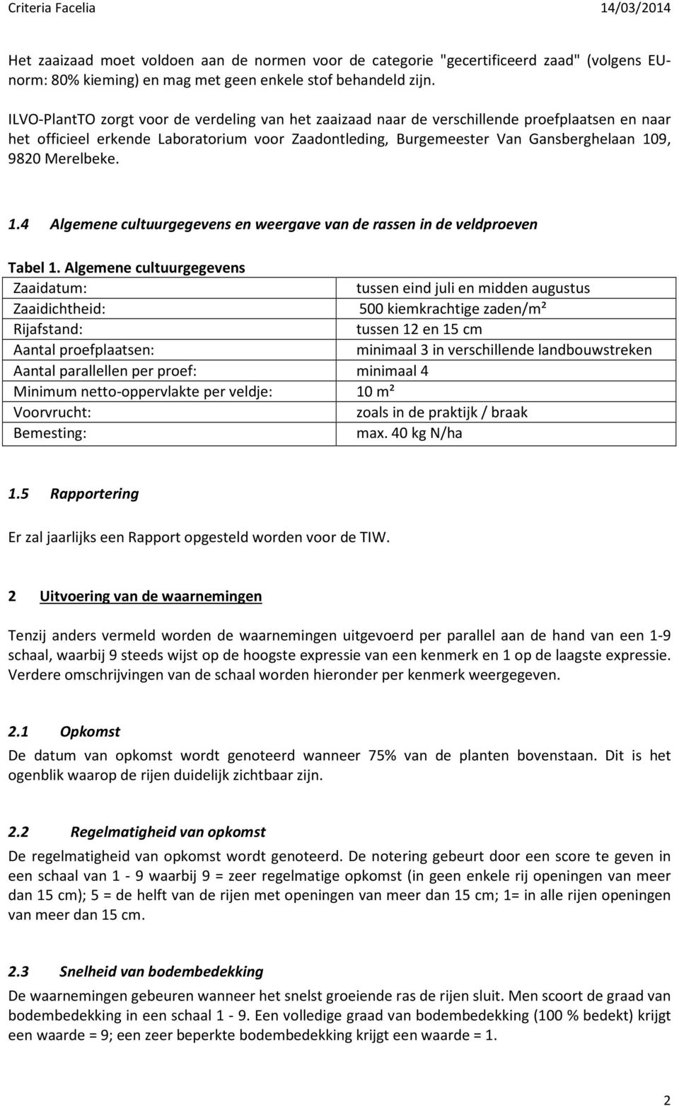 Merelbeke. 1.4 Algemene cultuurgegevens en weergave van de rassen in de veldproeven Tabel 1.