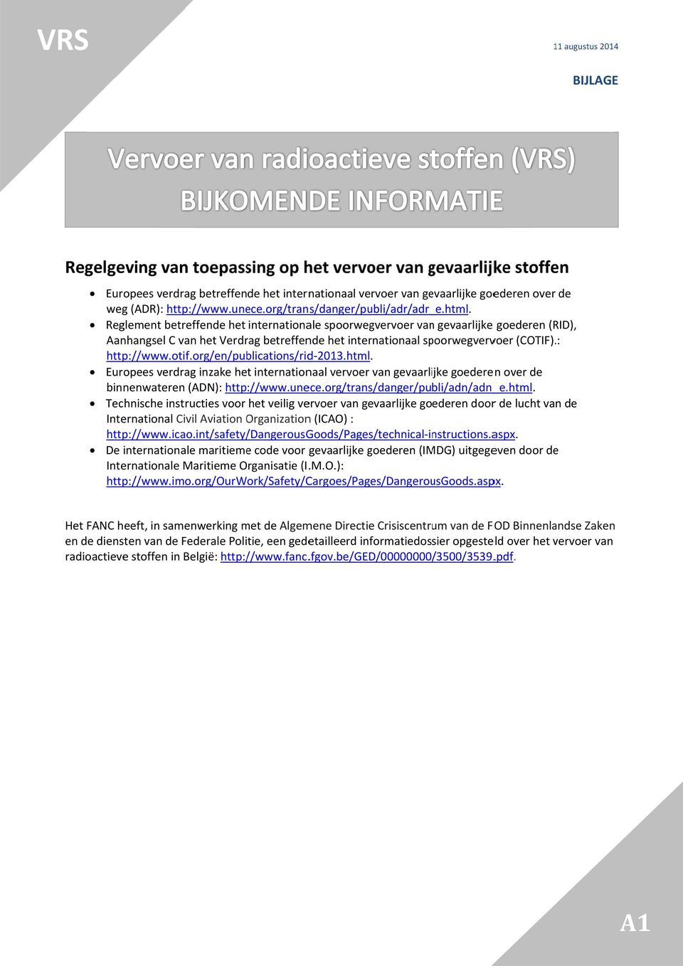 Reglement betreffende het internationale spoorwegvervoer vann gevaarlijke goederen (RID), Aanhangsel C van het Verdrag betreffende het internationaal spoorwegvervoer (COTIF).: http://www.otif.