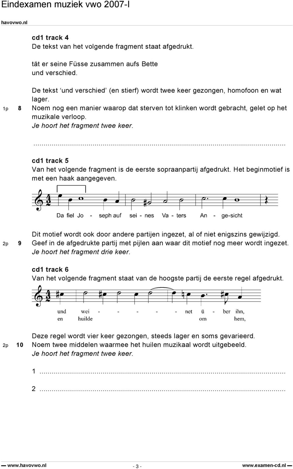 Je hoort het fragment twee keer. cd1 track 5 Van het volgende fragment is de eerste sopraanpartij afgedrukt. Het beginmotief is met een haak aangegeven.