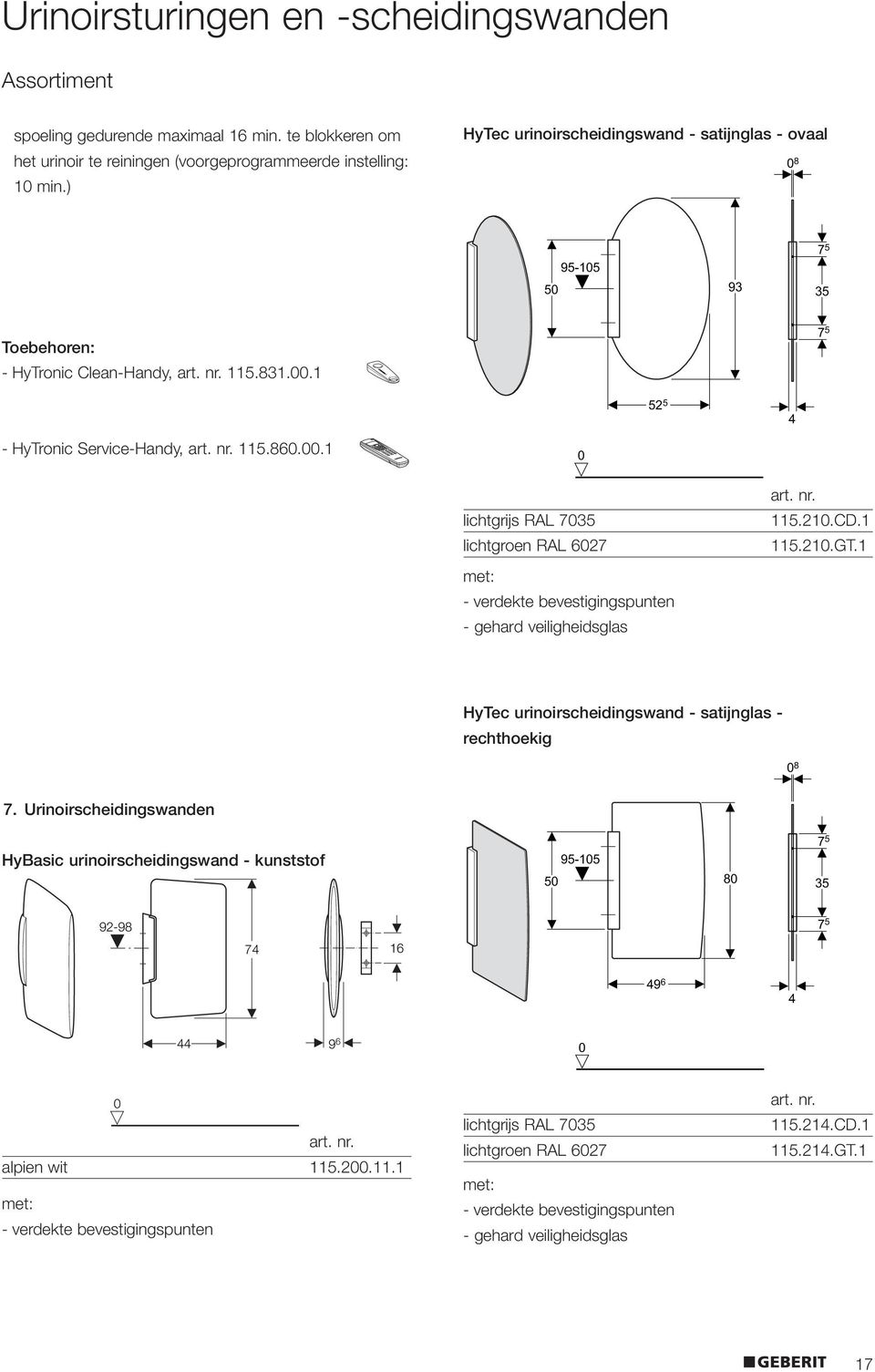 1 7 5 52 5 4 - HyTronic Service-Handy, 115.860.00.1 0 lichtgrijs RAL 7035 lichtgroen RAL 6027 met: - verdekte bevestigingspunten - gehard veiligheidsglas 115.210.CD.1 115.210.GT.