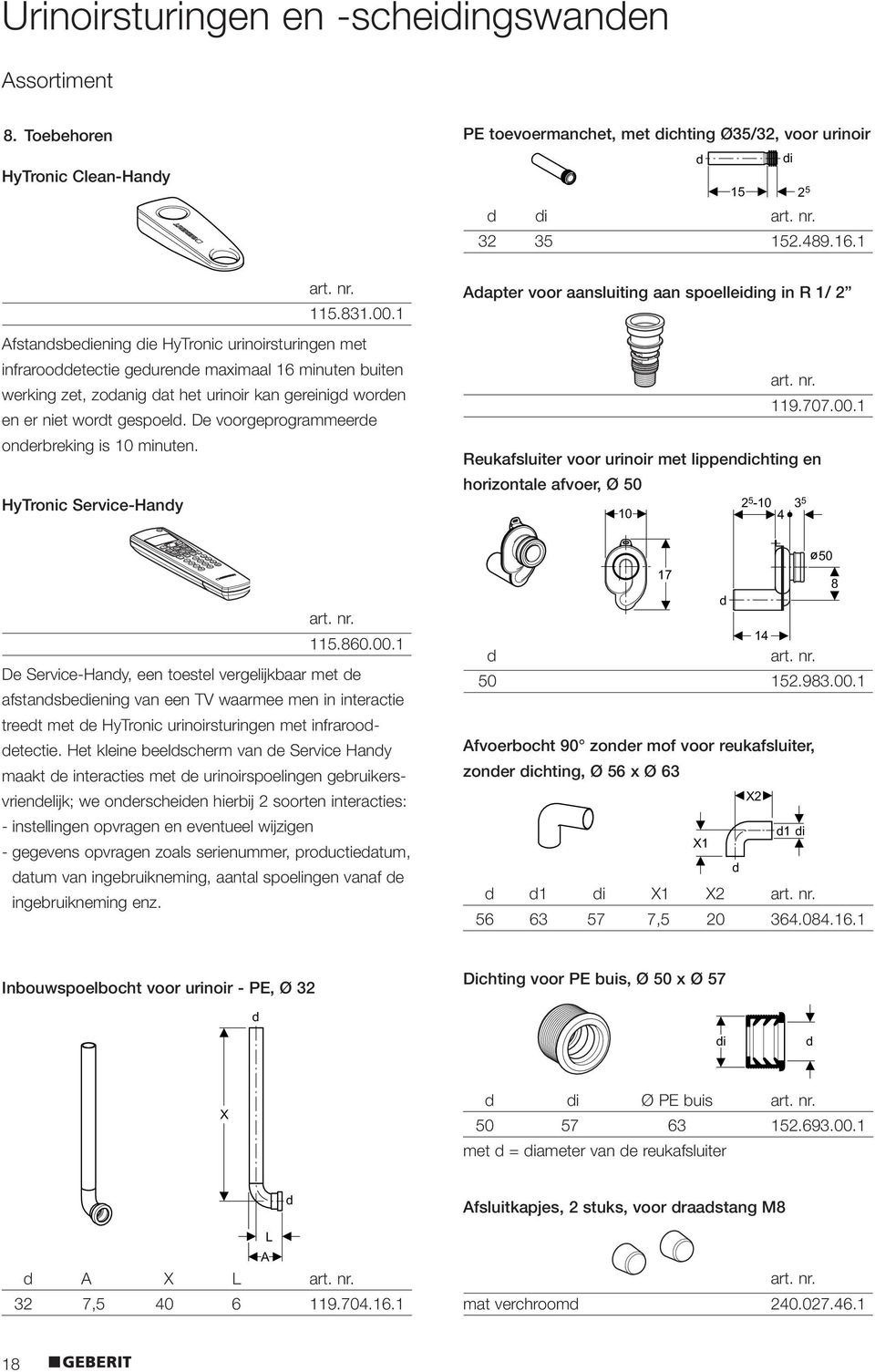 De voorgeprogrammeerde onderbreking is 10 minuten. HyTronic Service-Handy Adapter voor aansluiting aan spoelleiding in R 1/ 2 119.707.00.