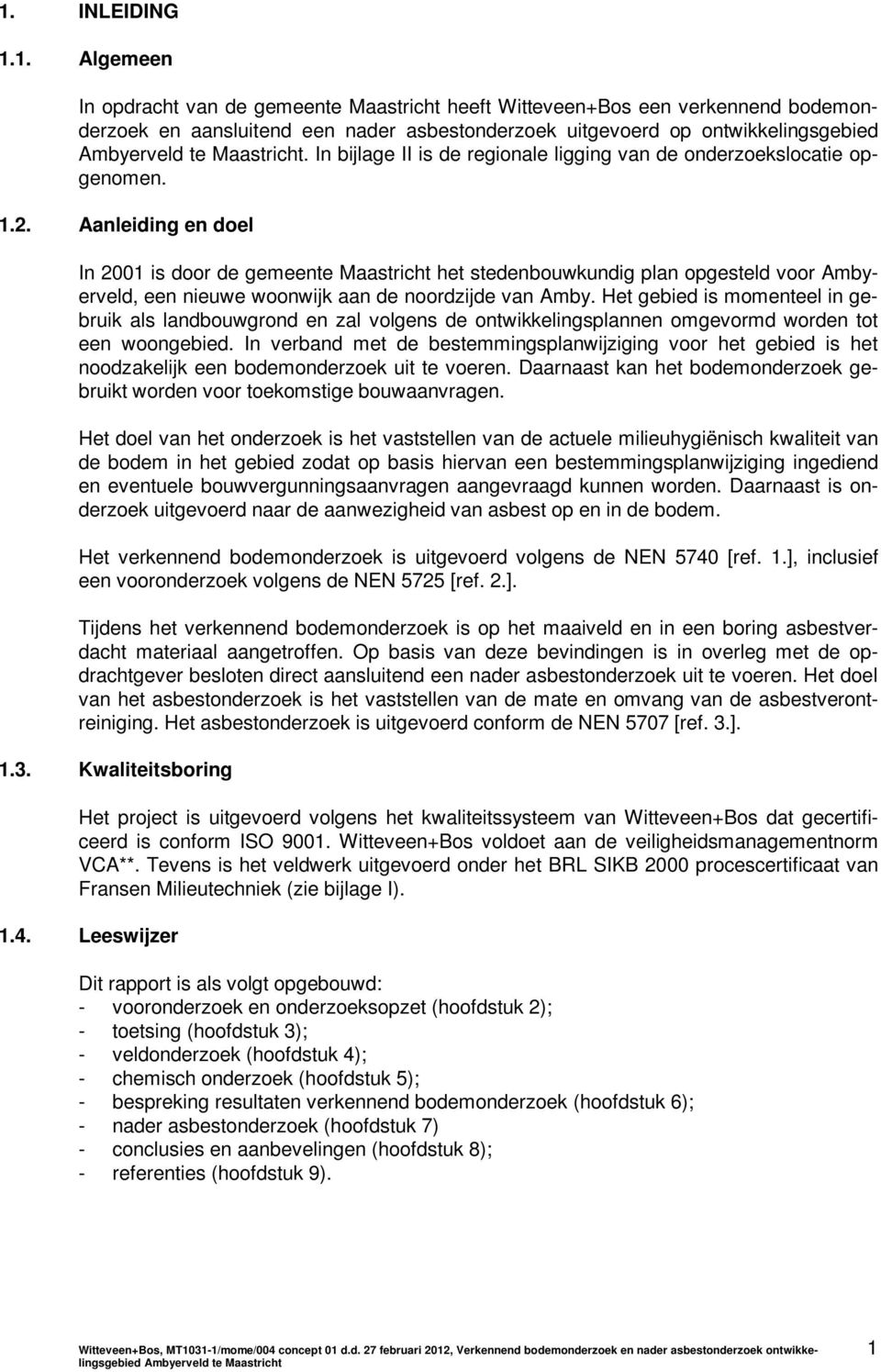 Aanleiding en doel In 2001 is door de gemeente Maastricht het stedenbouwkundig plan opgesteld voor Ambyerveld, een nieuwe woonwijk aan de noordzijde van Amby.